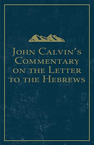 John Calvin's Commentary on the Letter to the Hebrews (Calvin Commentary, Band 1) von Glh Publishing